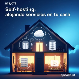 Ep. 34. Self-hosting: alojando servicios en tu casa